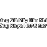 [Báo Giá 2021] Máy Hàn Ống Nhựa HDPE - Giá Tốt Nhất