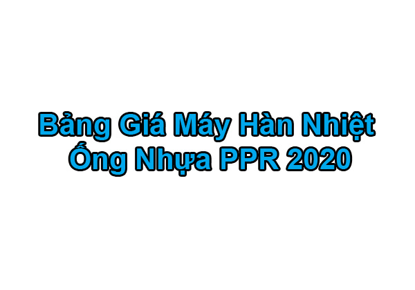 [Bảng Giá 2020] Máy Hàn Nhiệt Ống Nước PPR Mới Nhất