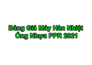 [Bảng Giá 2021 Mới Nhất] Máy Hàn Nhiệt Ống Nước P-PR