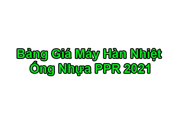 [Bảng Giá 2021 Mới Nhất] Máy Hàn Nhiệt Ống Nước P-PR