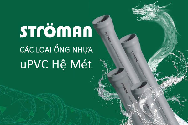 Báo Giá: Ống Nhựa Stroman uPVC Hệ Mét [Tổng Hợp Giá Tốt]