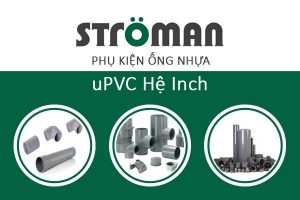 [Đơn Giá] - Phụ Kiện Ống Nhựa uPVC STROMAN (Hệ Inch)