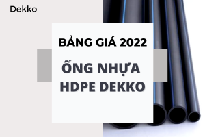 [Giá tốt] Bảng Giá Ống Nhựa HDPE Dekko 2022 tổng hợp