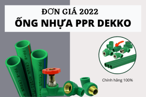 Đơn Giá Ống Nhựa PPR Dekko 2022 chiết khấu cao