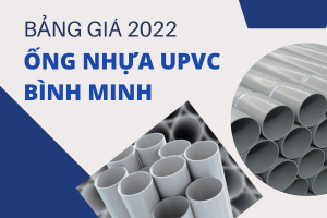 Công bố đơn Giá Ống Nhựa uPVC Bình Minh 2022 mới nhất