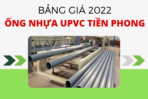 Cập nhật Giá Ống Nhựa uPVC Tiền Phong 2022 cạnh tranh với thị trường