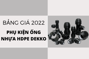 Bảng Báo Giá Phụ Kiện Ống Nhựa HDPE Dekko 2022- Ưu đãi hấp dẫn