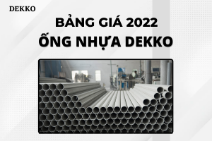 Bảng Báo Giá Ống Nhựa Dekko 2022 - Chiết khấu cao