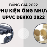 Tổng hợp Đơn Giá Phụ Kiện Ống Nhựa uPVC Dekko 2022 mới