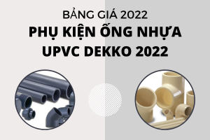 Tổng hợp Đơn Giá Phụ Kiện Ống Nhựa uPVC Dekko 2022 mới